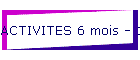 ACTIVITES 6 mois - 1 an