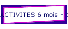 ACTIVITES 6 mois - 1 an