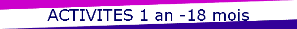 ACTIVITES 1 an -18 mois