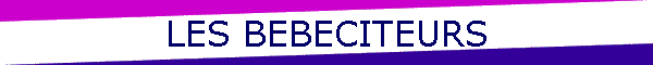 LES BEBECITEURS