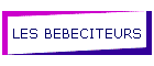 LES BEBECITEURS