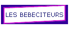LES BEBECITEURS